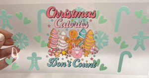Christmas Calories Don’t Count  UV DTF 16oz cup wrap - double sided - Permanent Decal - Ready to apply