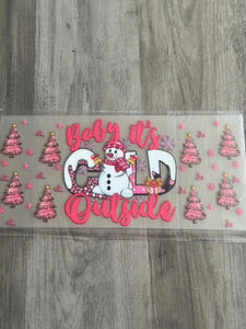 Baby It’s Cold Outside  UV DTF 16oz cup wrap - double sided - Permanent Decal - Ready to apply