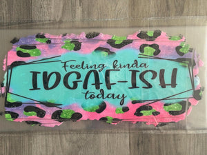 Feeling Kinda IDGAF-Ish Today UV DTF 16oz cup wrap - double sided - Permanent Decal - Ready to apply