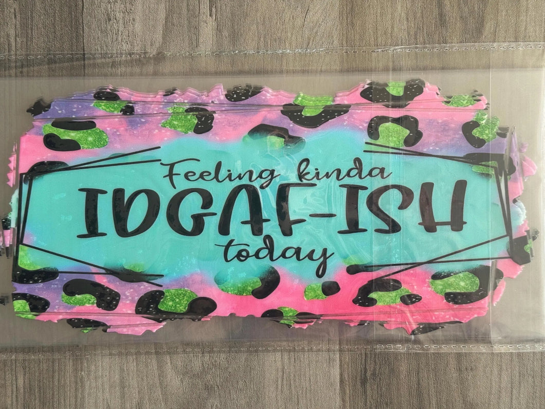 Feeling Kinda IDGAF-Ish Today UV DTF 16oz cup wrap - double sided - Permanent Decal - Ready to apply
